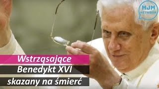 Straszna prawda Benedykt XVI został skazany na śmierć [upl. by Barr]