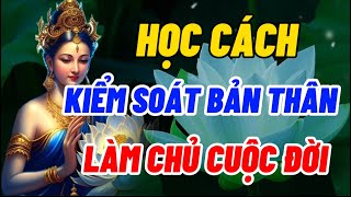 Học Cách Kiểm Soát Bản Thân Làm Chủ Cuộc Đời  Hạnh Phúc Không Đến Từ Sự So Bì Mà Dùng Tâm Cảm Nhận [upl. by Miru234]