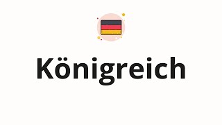 How to pronounce Königreich [upl. by Xonnel]