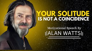 The Universe ISOLATES you for a REASON dont despair  ALAN WATTS MOTIVATIONAL SPEECH [upl. by Hanoy822]