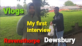 Vlogs My First interview Ravensthorpe Dewsbury [upl. by Noxas]