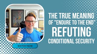 The TRUE Meaning of “Endure to the End”  Putting an end to Conditional Security [upl. by Atinahc]