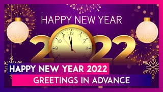 Happy New Year 2022 Greetings in Advance Send Wishes Quotes and Images to Your Loved Ones on NYE [upl. by Lathan]