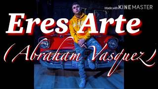 Eres Arte Letra Abraham Vasquez [upl. by Em]