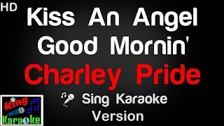 🎤 Charley Pride  Kiss An Angel Good Morning Karaoke Version  King Of Karaoke [upl. by Llednol]