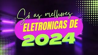 As Melhores Musicas Eletrônicas de 2024 [upl. by Dracir451]