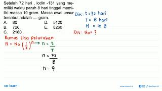 Setelah 72 hari iodin 131 yang memiliki waktu paruh 8 hari tinggal memiliki massa 10 gram Mass [upl. by Ramat]