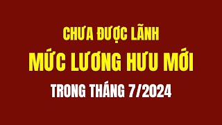 Chưa Được Lãnh Mức Lương Hưu Mới Trong Tháng 72024 [upl. by Keegan948]