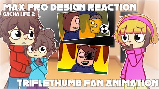 MAX PRO DESIGN CHARACTERS react to TRIFLETHUMB FAN ANIMATION FNF SHORT GACHA LIFE 2 [upl. by Ceevah]