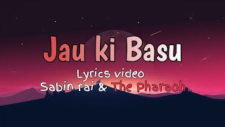 Sabin rai  Jau ki basu Lyrical Video [upl. by Aihsemat]