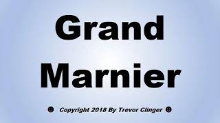 How To Pronounce Grand Marnier [upl. by Eidnew681]