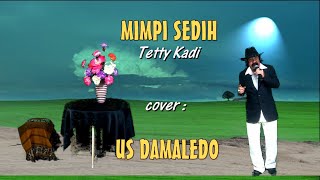 MIMPI SEDIH Tetty Kadi Cover USTINOV DAMALEDO Musik AGUS DON Model Ria Kali [upl. by Alhak]