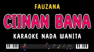 CIINAN BANA  Karaoke Nada Wanita  FAUZANA [upl. by Nerrawed511]