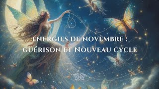 Les énergies de novembre 2024  processus de guérison et nouveau cycle [upl. by Mark]