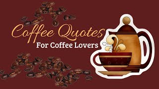 Coffee Quotes for Coffee Lovers [upl. by Kassaraba]