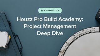 Houzz Pro 2023 Build Academy Project Management DeepDive [upl. by Keffer]