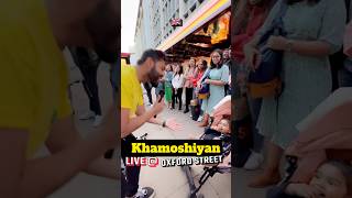 Singing KHAMOSHIYAN live on OXFORD STREET LONDON london bollywood arijitsingh [upl. by Pancho]