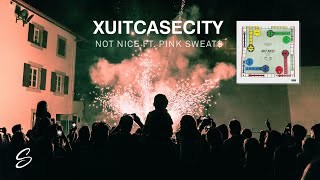 XUITCASECITY amp Pink Sweat  Not Nice [upl. by Christos]