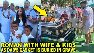 Roman Reigns with Wife amp Kids at Sika Funeral As Dads Casket is Buried in Grave Bloodline is Sad [upl. by Odlopoel]