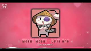 Moshi Moshi  Umie Rap SS x AM Remix  Nguyện Vào Nụ Cười Ánh Mắt Của Anh Baby Remix Hot Tiktok [upl. by Weidner864]