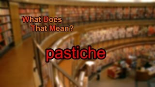 What does pastiche mean [upl. by Byron]