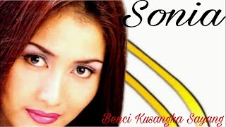 Sonia  Benciku Sangka Sayang  Lyrics HD  HQ [upl. by Eisus338]