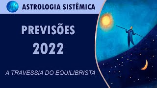 PREVISÕES 2022  A TRAVESSIA DO EQUILIBRISTA [upl. by Raimes]