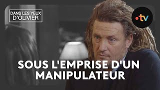 Dans les yeux dOlivier  Sous lemprise dun manipulateur [upl. by Enalb]