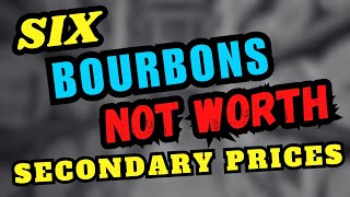 Six Bourbons NOT WORTH Secondary Prices [upl. by Benilda]