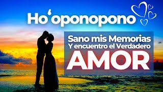 HOOPONOPONO ❤️ Atrayendo el AMOR verdadero  Sano mis Memorias y ENCUENTRO LA PAREJA IDEAL 🙏😇 [upl. by Inna]