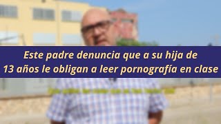 TESTIMONIO Un padre denuncia que en el instituto obligan a su hija a leer pornografía [upl. by Naarah861]