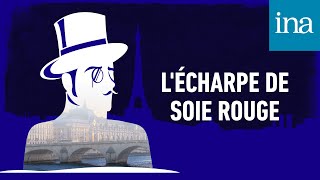 Les Confidences dArsène Lupin  quotLÉcharpe de soie rougequot  Podcast INA [upl. by Ginsberg]