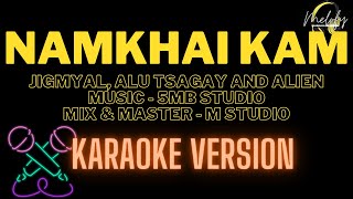 NAMKHAI KAM  KARAOKE VERSION   Jigmyal Alu Tsagay and Alien [upl. by Niwdla]