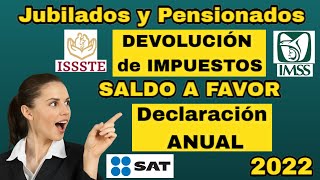 PENSIONADO o JUBILADO👵🧓Checa AQUÍ Si TIENES SALDO a FAVOR Devolución IMPUESTOS 2022💰Declaración SAT [upl. by Nicolas]