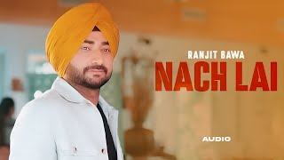 Nach Lai  Ranjit Bawa Full Audio  Ranjit Bawa  Desi Crew  Latest Punjabi Song 2024  New Songs [upl. by Akyssej]