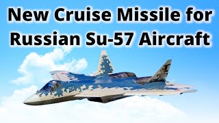 Russia Developed Cruise Missile for Su57 Aircraft with Over 2500 km Range [upl. by Airdnola7]