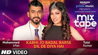 Kabhi Jo Badal BarseDil De Diya Hai  Tulsi Kumar Mohammed Irfan TSERIES MIXTAPE SEASON 2 Ep 12 [upl. by Weir]