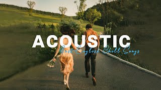 Acoustic Chill Songs  Best Acoustic Covers Of Popular Songs 2023 [upl. by Le]