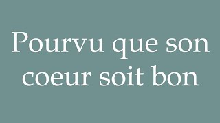 How to Pronounce Pourvu que son coeur soit bon Provided that her heart is good in French [upl. by Onilegna925]