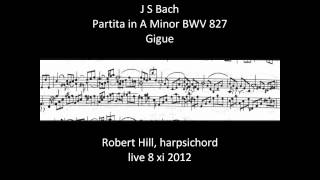 J S Bach Partita in A Minor BWV 827 Gigue Robert Hill harpsichord [upl. by Dodds]