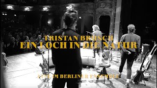 TRISTAN BRUSCH  EIN LOCH IN DIE NATUR Live Im Berliner Ensemble [upl. by Libbey]