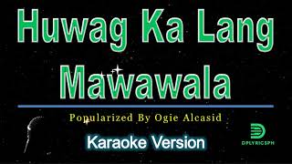 Ogie Alcasid  Huwag Ka Lang Mawawala karaoke version [upl. by Enirolf]