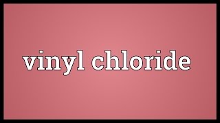 Vinyl chloride Meaning [upl. by Enomar518]