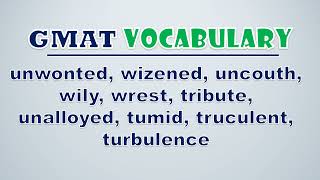 GMAT Vocabulary Unwonted Wizened Uncouth Wily Wrest Tribute Unalloyed Tumid Truculent [upl. by Aiciled]