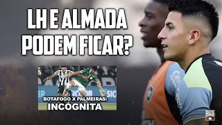 LH E ALMADA PODEM FIXAR REFLEXÃO  BOTAFOGO X PALMEIRAS INCÓGNITA [upl. by Nwahsor842]