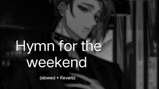 Hymn for the Weekend  Coldplay  hymn for the weekend slowedreverb [upl. by Elatnahc]