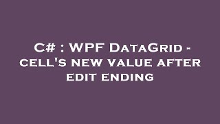 C  WPF DataGrid  cells new value after edit ending [upl. by Whitten]