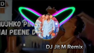 Mujhko pina hai pine do DJ Remix New DJ song DJ Jit M Remix Mithun Song [upl. by Anirbak]