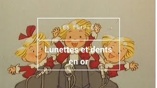 les triplés  Lunettes et dents en or [upl. by Latouche]