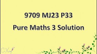 970933MJ23 CAIE Alevel Pure Mathematics 3 Solution [upl. by Laud]